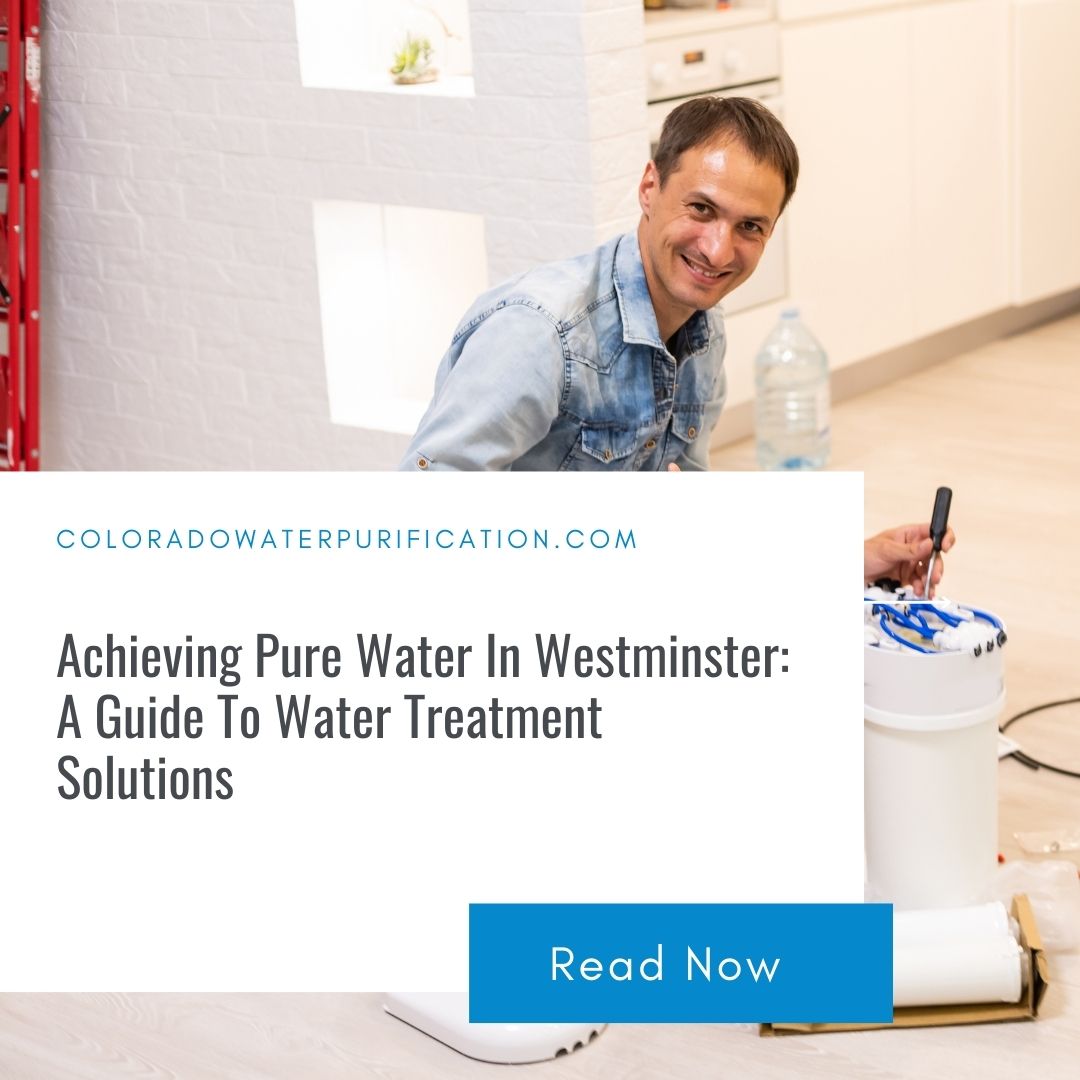 Achieving Pure Water In Westminster: A Guide To Water Treatment Solutions