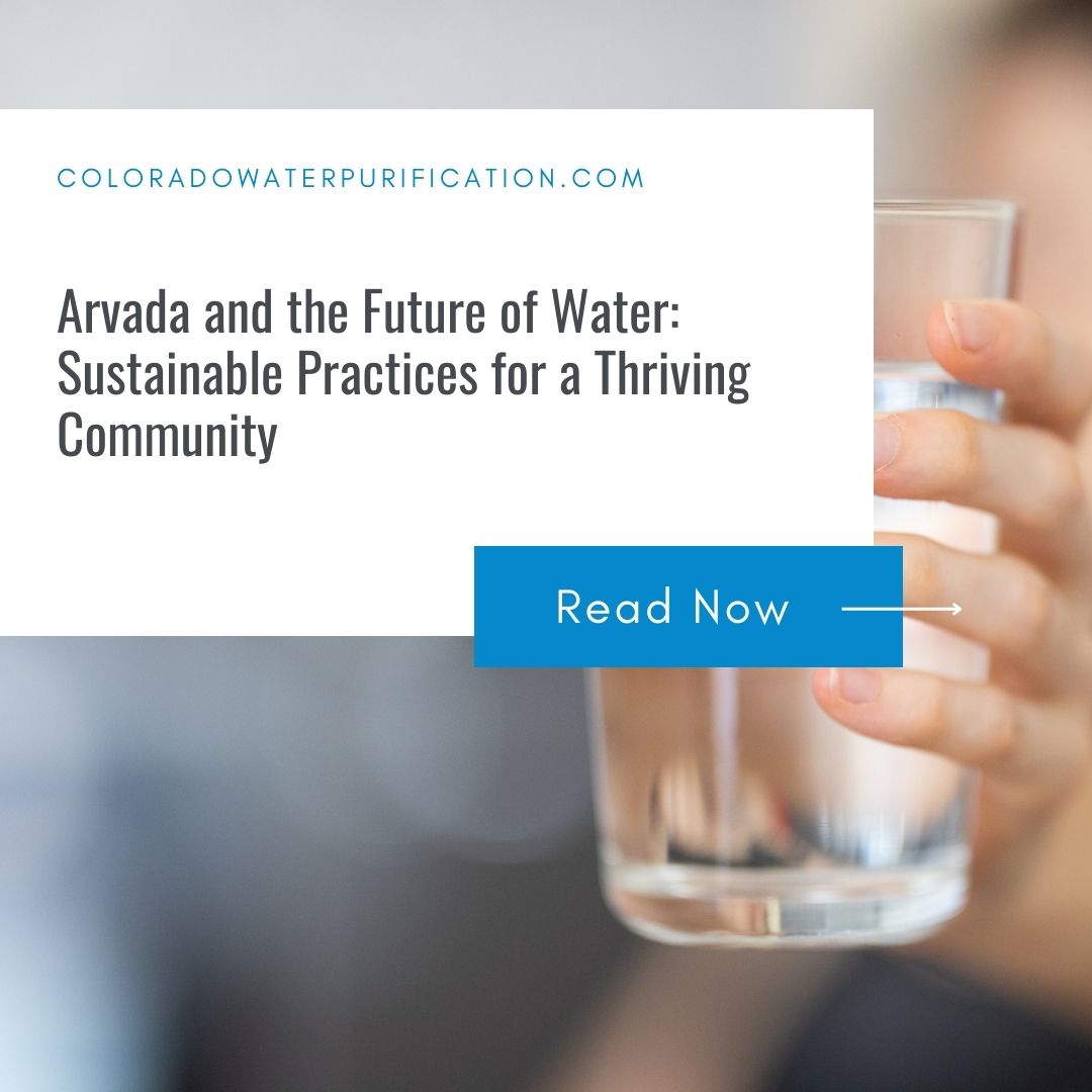 Arvada and the Future of Water: Sustainable Practices for a Thriving Community