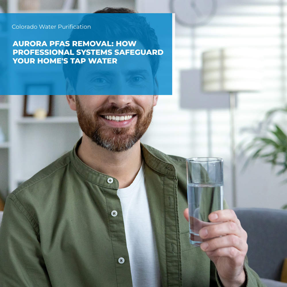 Aurora PFAS Removal: How Professional Systems Safeguard Your Home’s Tap Water