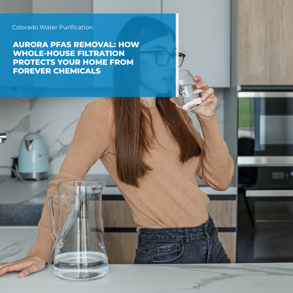 Aurora PFAS Removal: How Whole-House Filtration Protects Your Home from Forever Chemicals