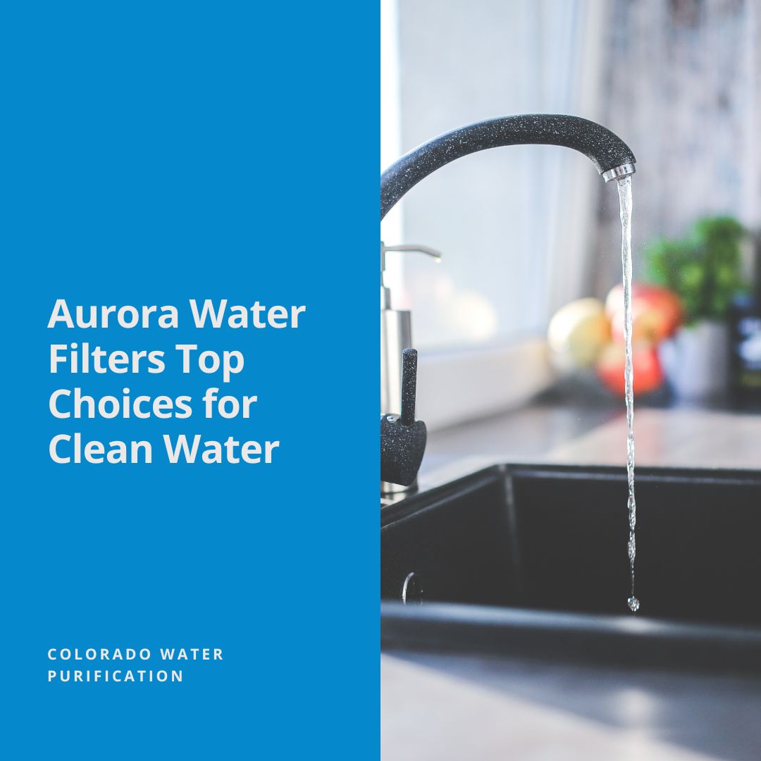 Aurora Water Filters Top Choices for Clean Water