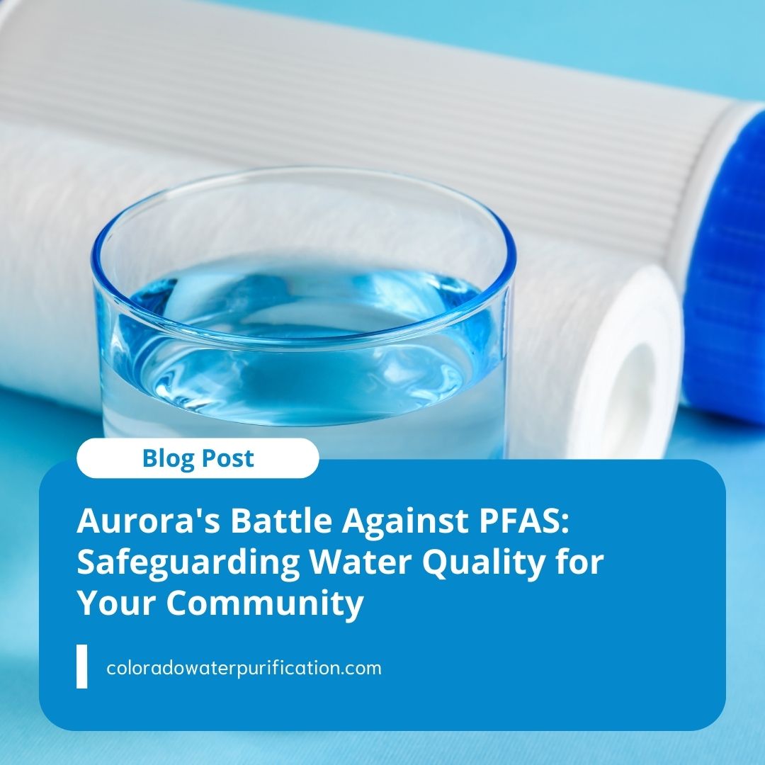 Aurora’s Battle Against PFAS: Safeguarding Water Quality for Your Community