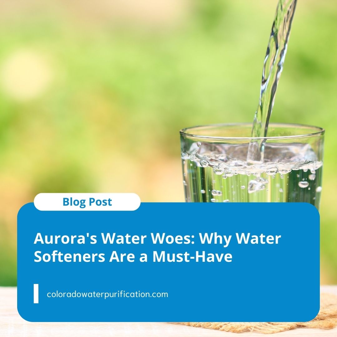 Aurora’s Water Woes: Why Water Softeners Are a Must-Have