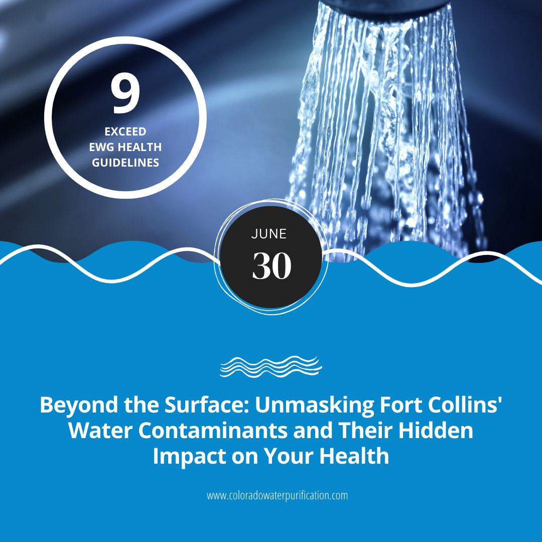 Beyond the Surface: Unmasking Fort Collins’ Water Contaminants and Their Hidden Impact on Your Health