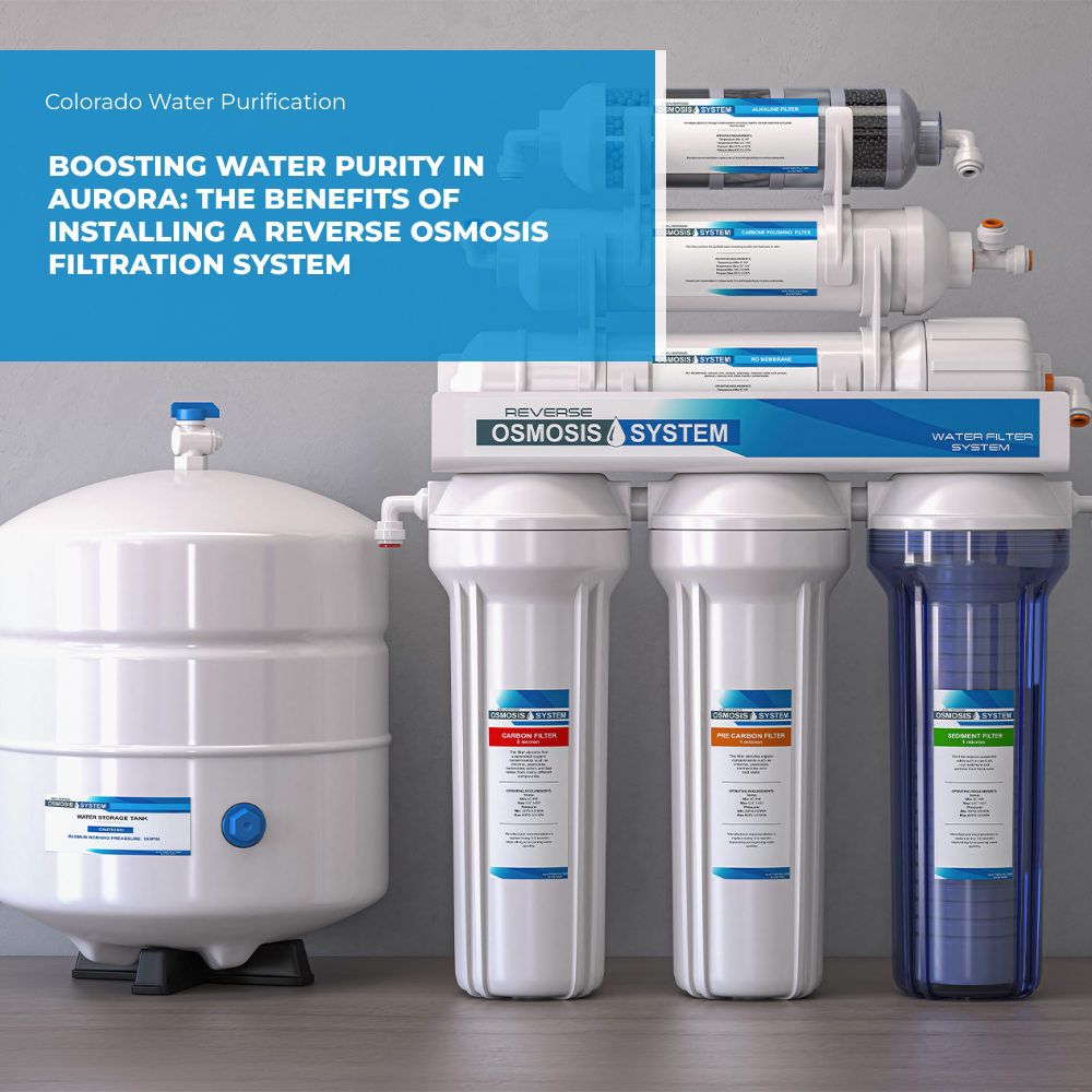 Boosting Water Purity in Aurora: The Benefits of Installing a Reverse Osmosis Filtration System