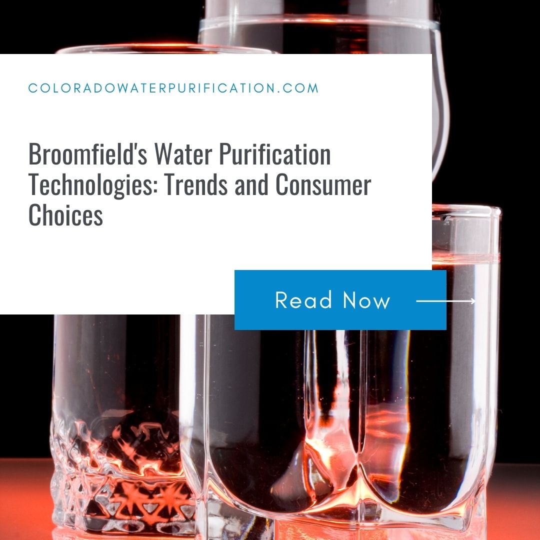 Broomfield’s Water Purification Technologies: Trends and Consumer Choices