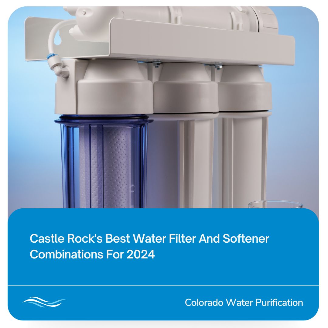 Castle Rock’s Best Water Filter And Softener Combinations For 2024