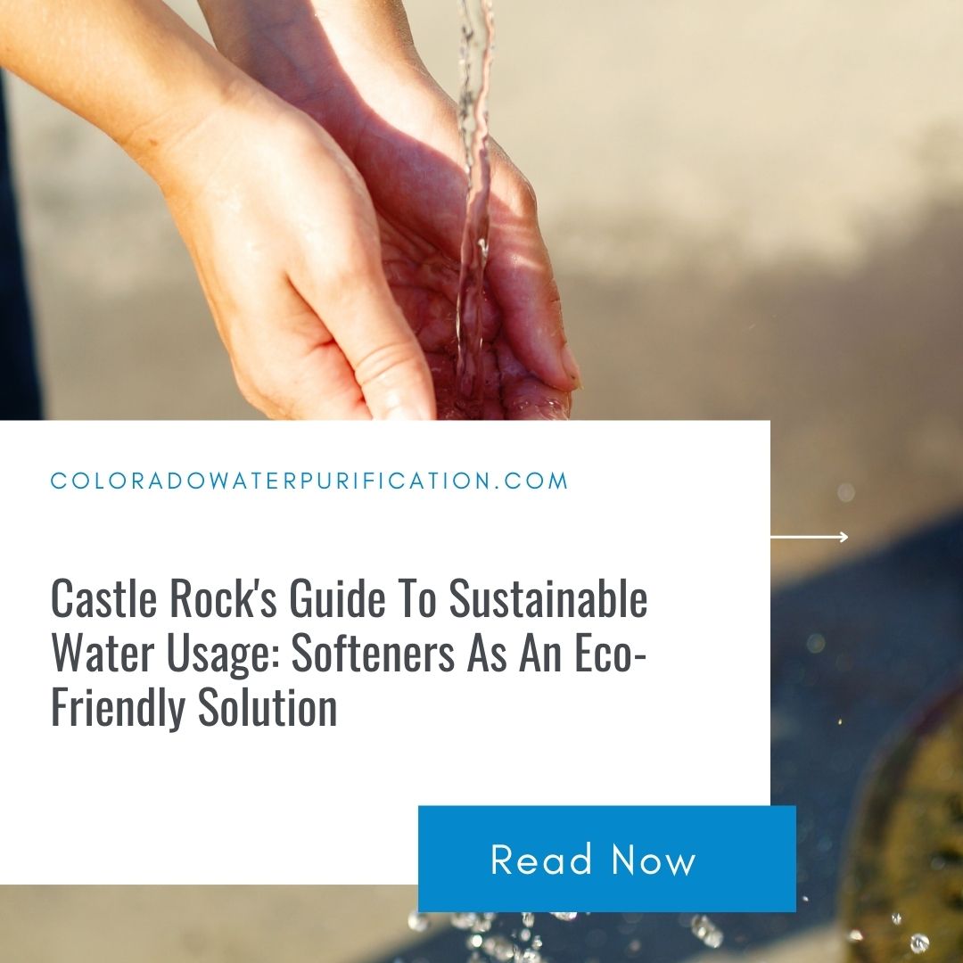 Castle Rock’s Guide To Sustainable Water Usage: Softeners As An Eco-Friendly Solution