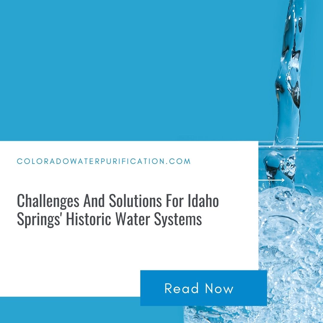 Challenges And Solutions For Idaho Springs’ Historic Water Systems