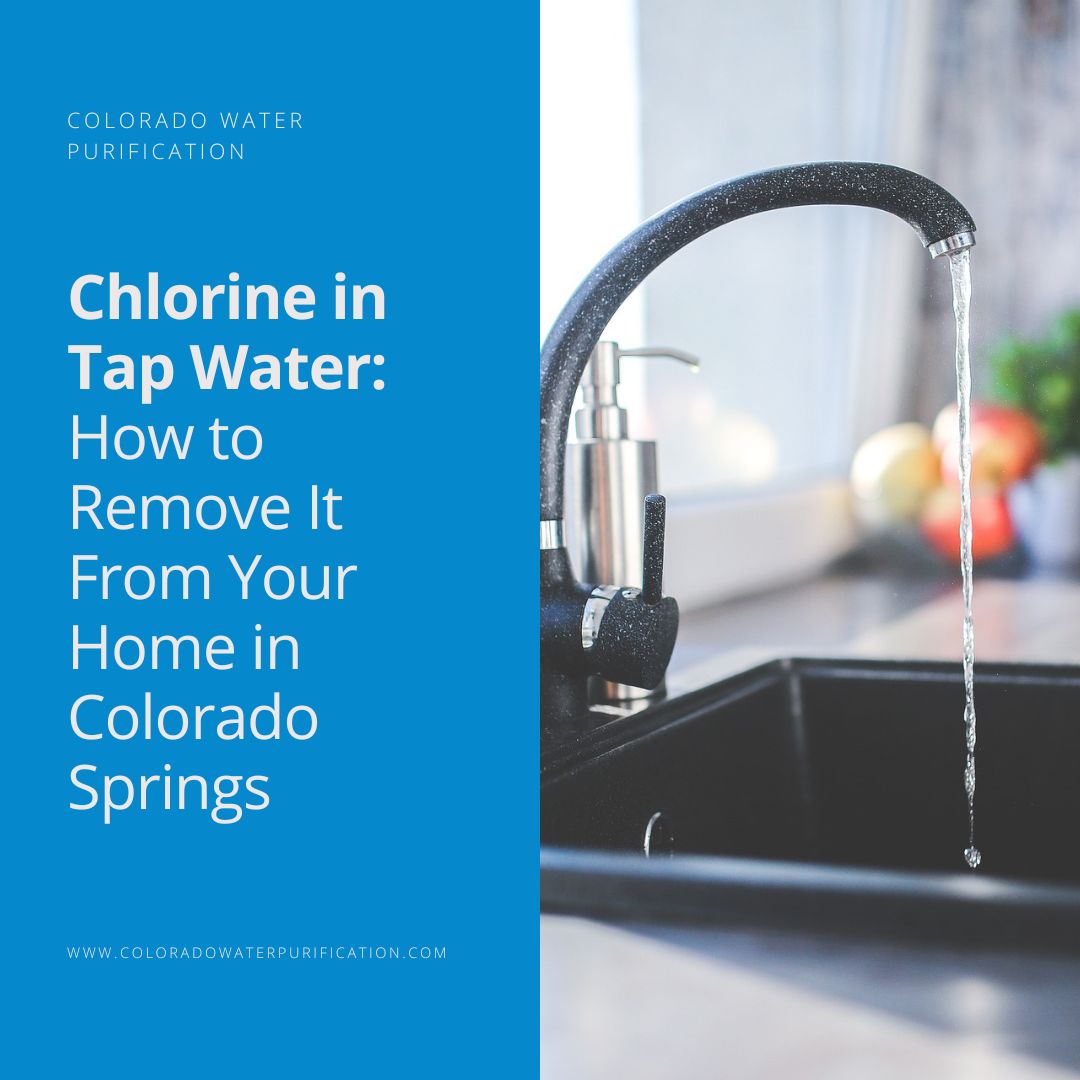 Chlorine in Tap Water: How to Remove It From Your Home in Colorado Springs