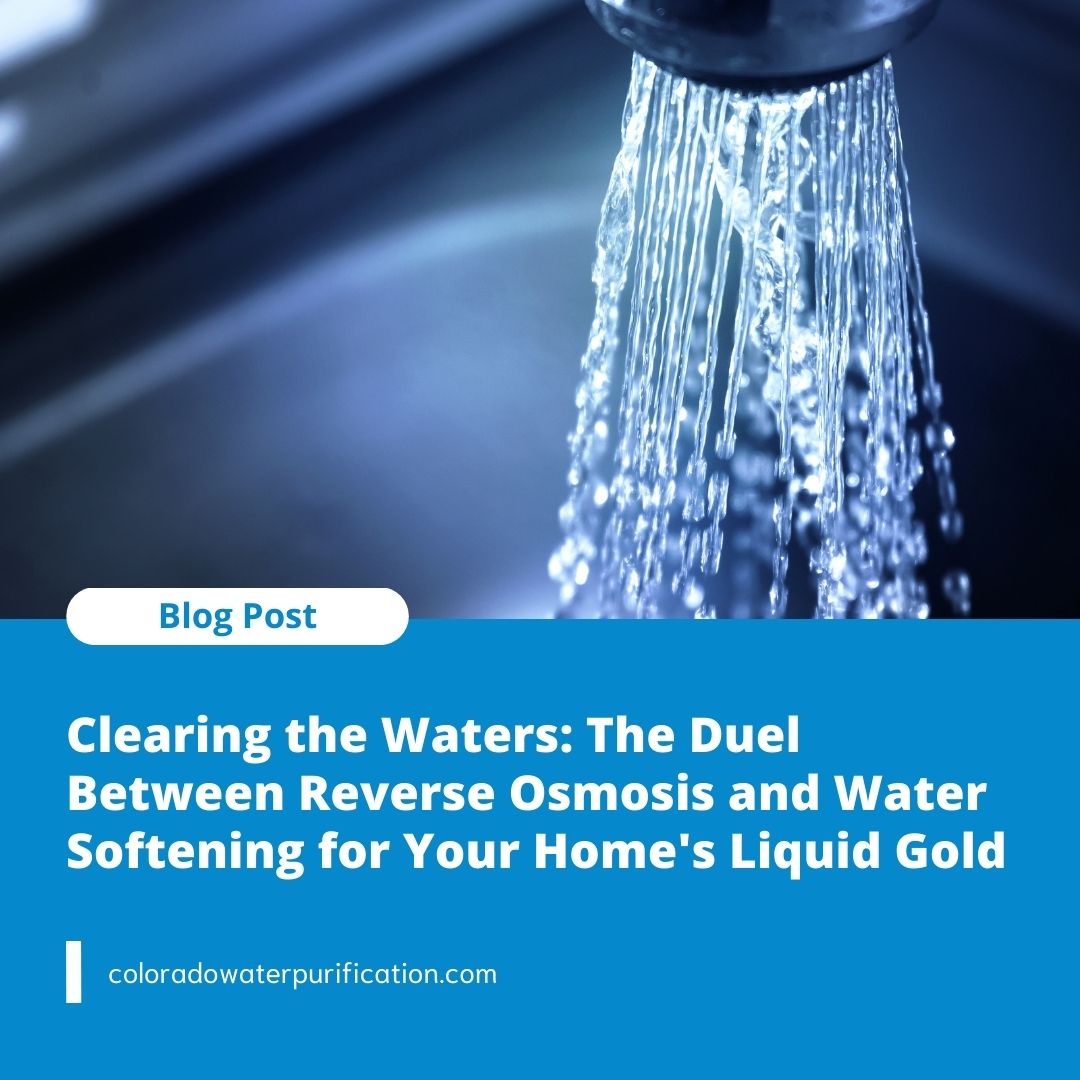 Clearing the Waters: The Duel Between Reverse Osmosis and Water Softening for Your Home’s Liquid Gold
