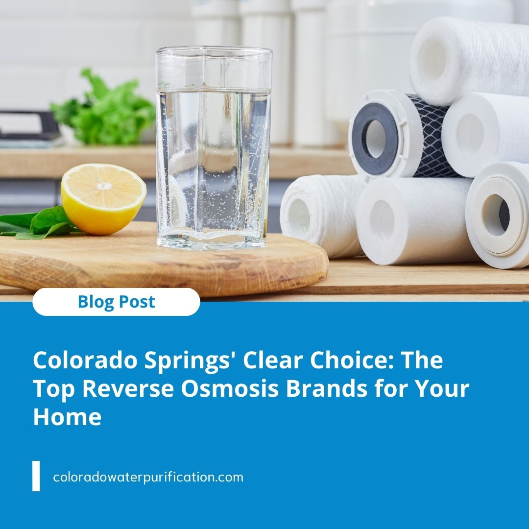 Colorado Springs’ Clear Choice: The Top Reverse Osmosis Brands for Your Home
