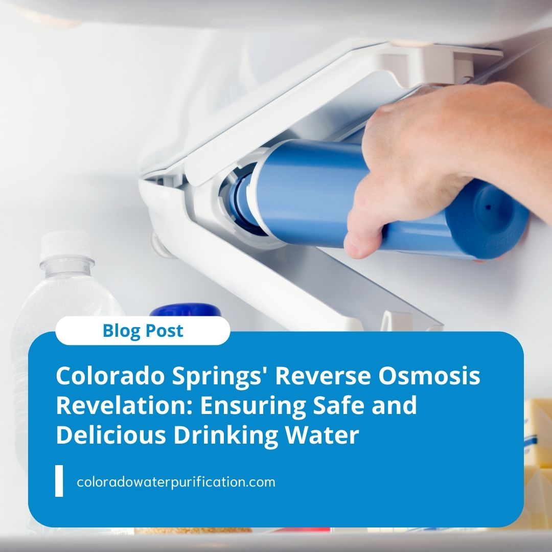 Colorado Springs’ Reverse Osmosis Revelation: Ensuring Safe and Delicious Drinking Water
