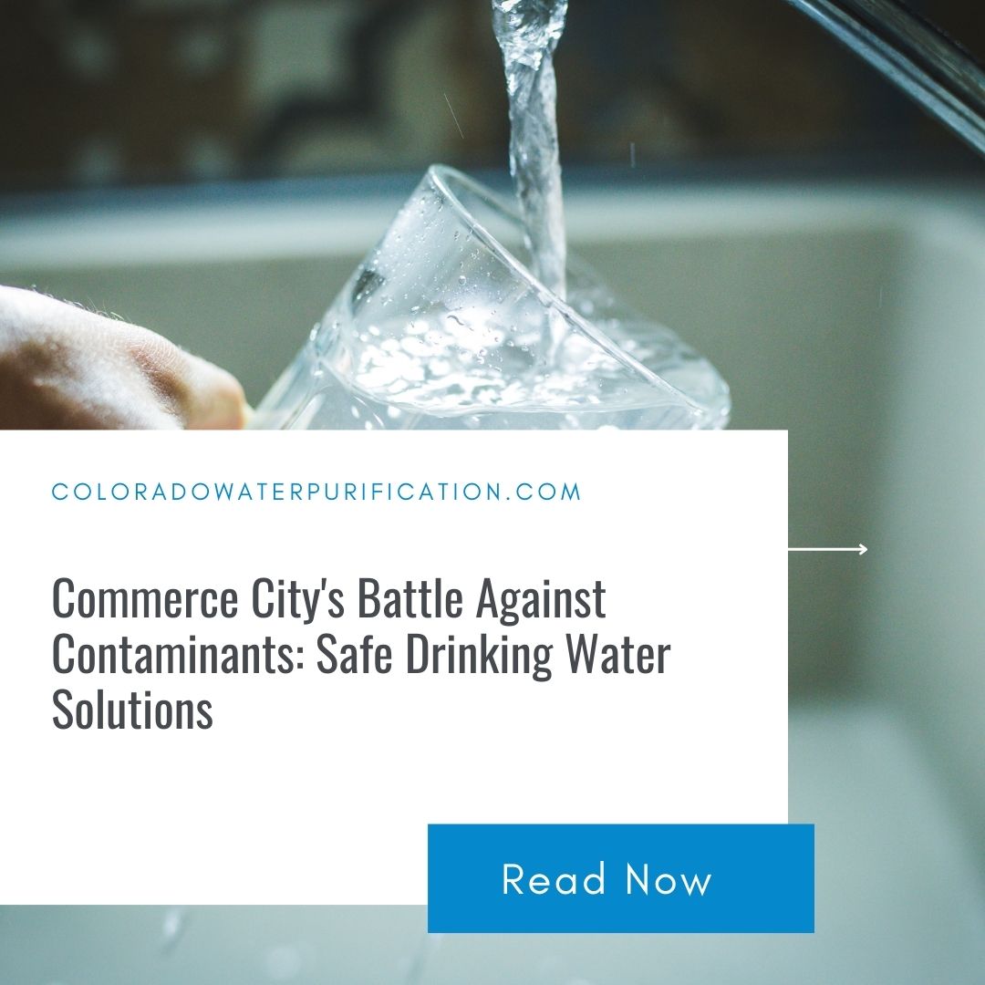 Commerce City’s Battle Against Contaminants: Safe Drinking Water Solutions