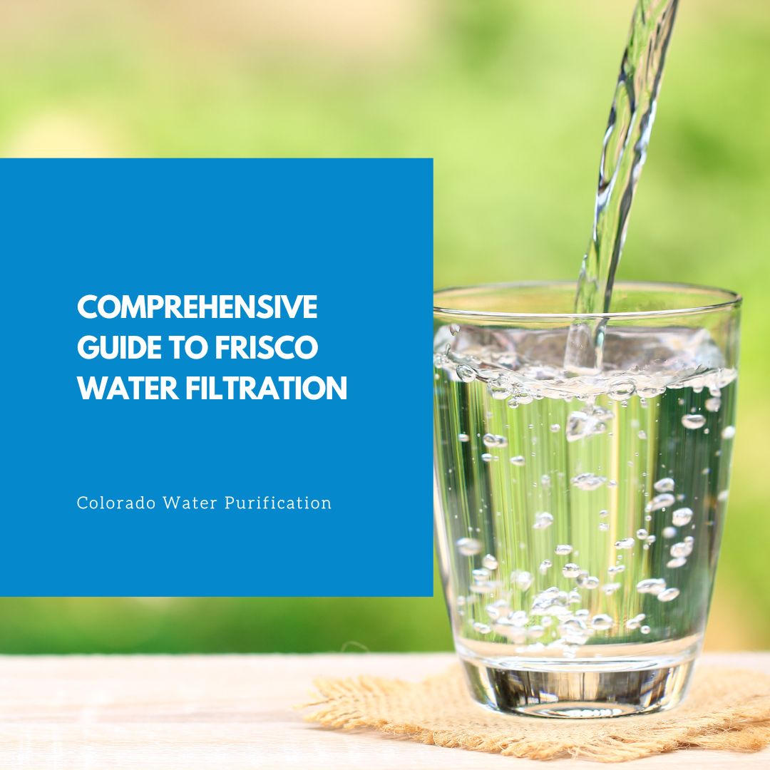 Comprehensive Guide to Frisco Water Filtration