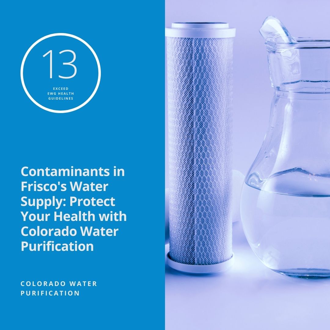 Contaminants in Frisco’s Water Supply: Protect Your Health with Colorado Water Purification