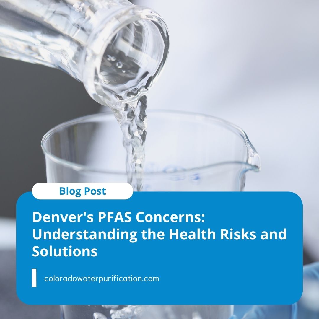 Denver’s PFAS Concerns: Understanding the Health Risks and Solutions