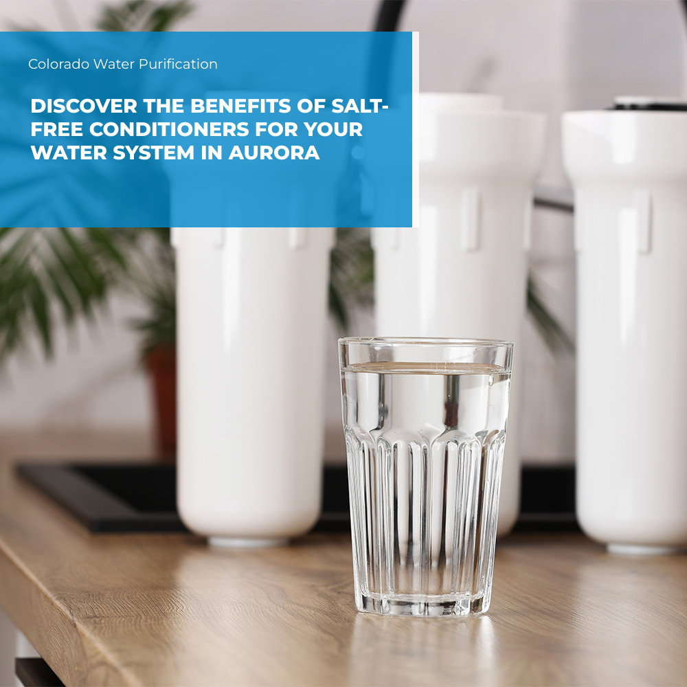 Discover the Benefits of Salt-Free Conditioners for Your Water System in Aurora
