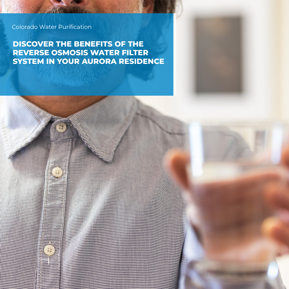 Discover the Benefits of the Reverse Osmosis Water Filter System in your Aurora Residence