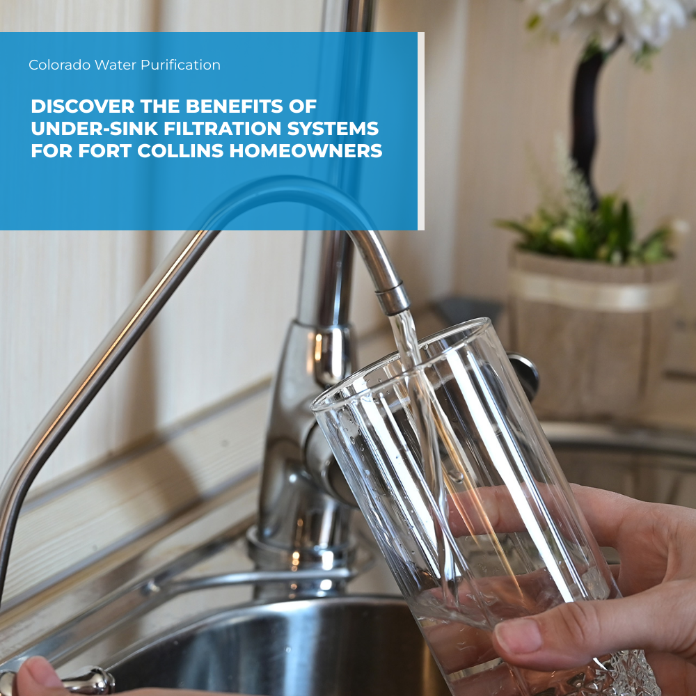 Discover the Benefits of Under-Sink Filtration Systems for Fort Collins Homeowners