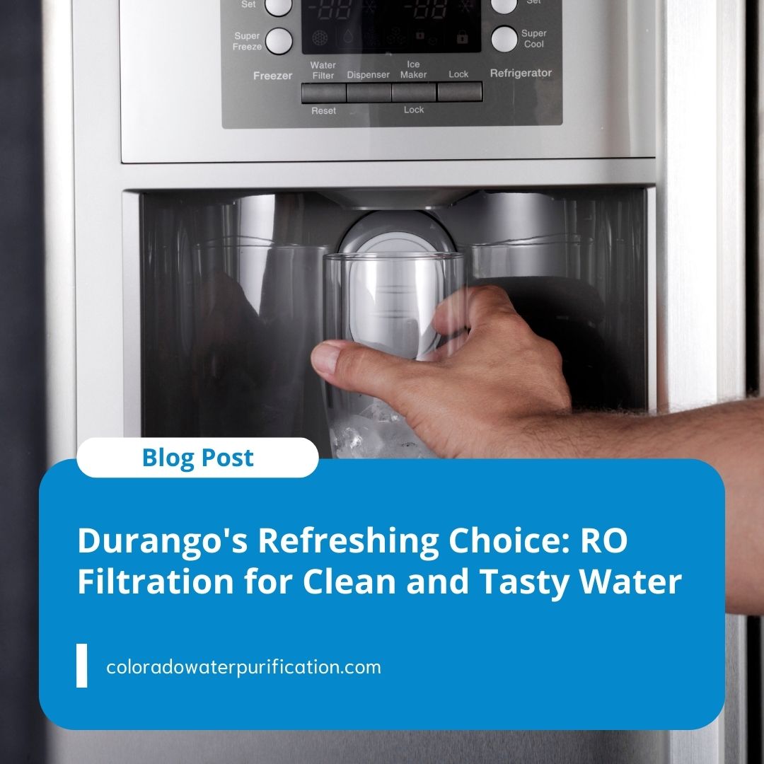 Durango’s Refreshing Choice: Rverse Osmosis Filtration for Clean and Tasty Water
