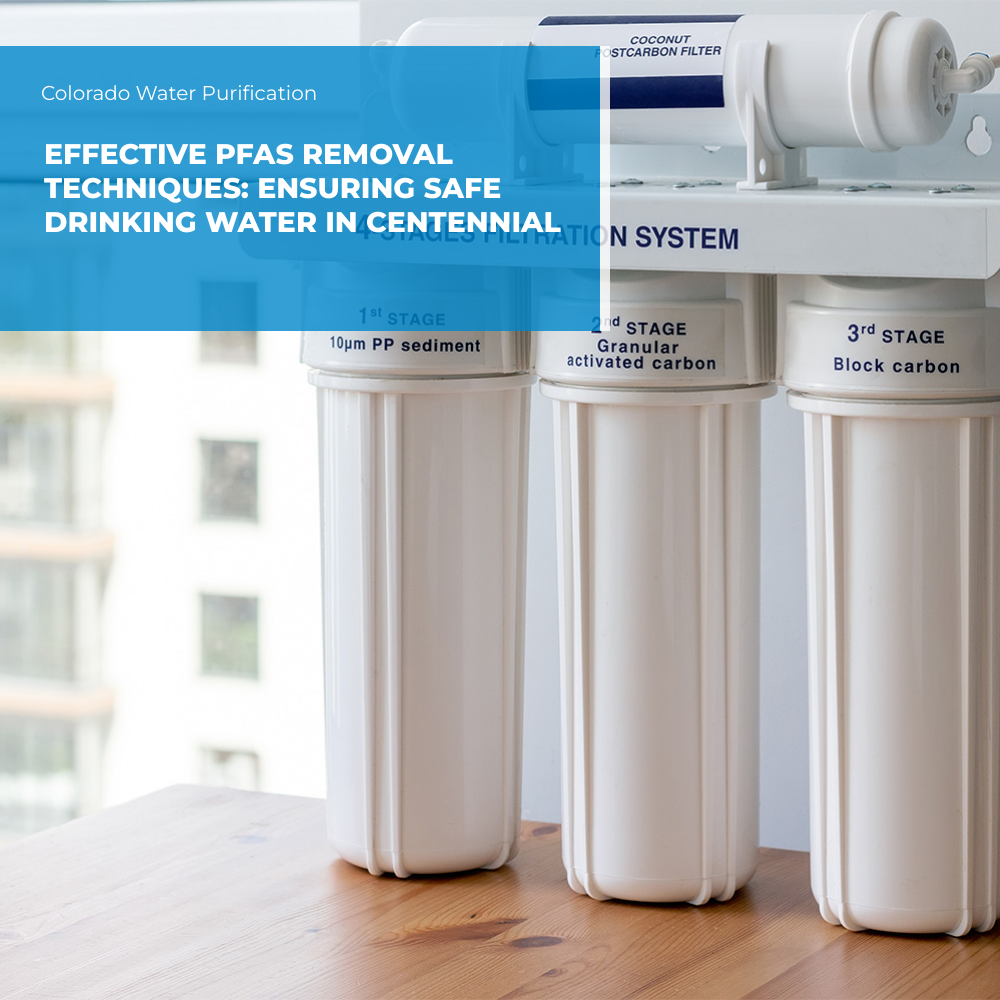 Effective PFAS Removal Techniques: Ensuring Safe Drinking Water in Centennial