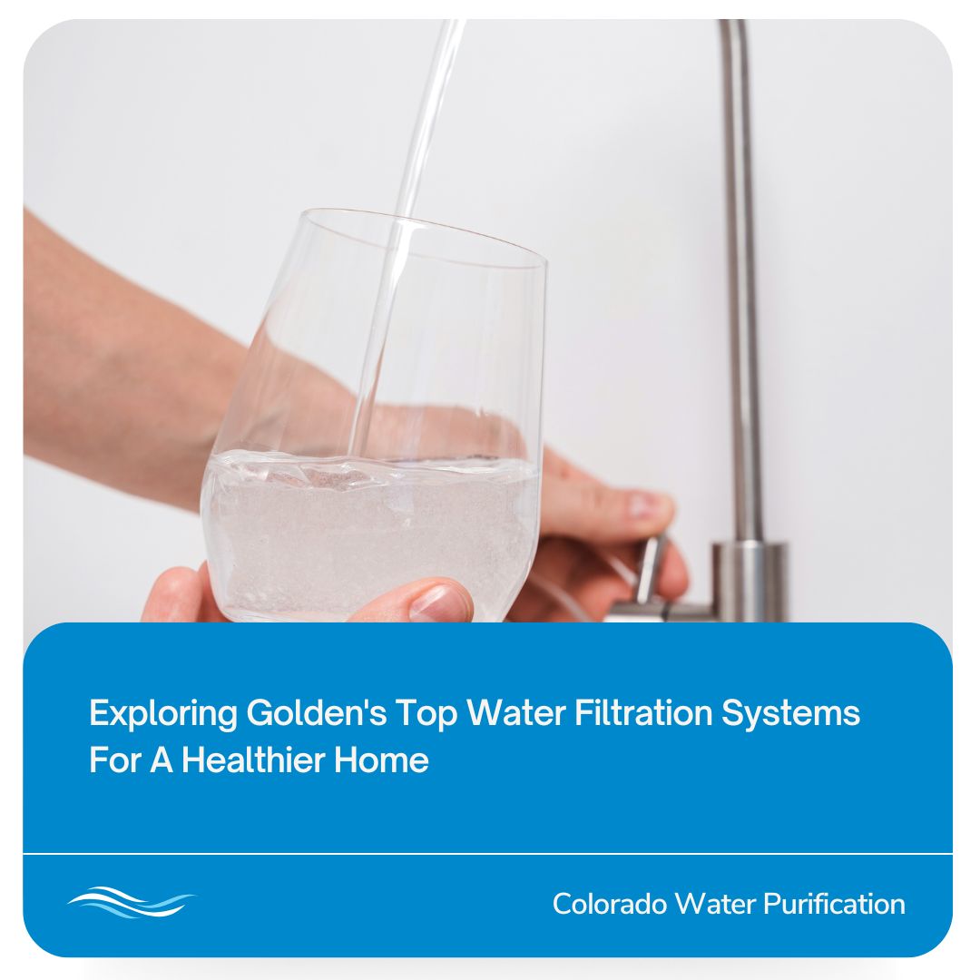 Exploring Golden’s Top Water Filtration Systems For A Healthier Home