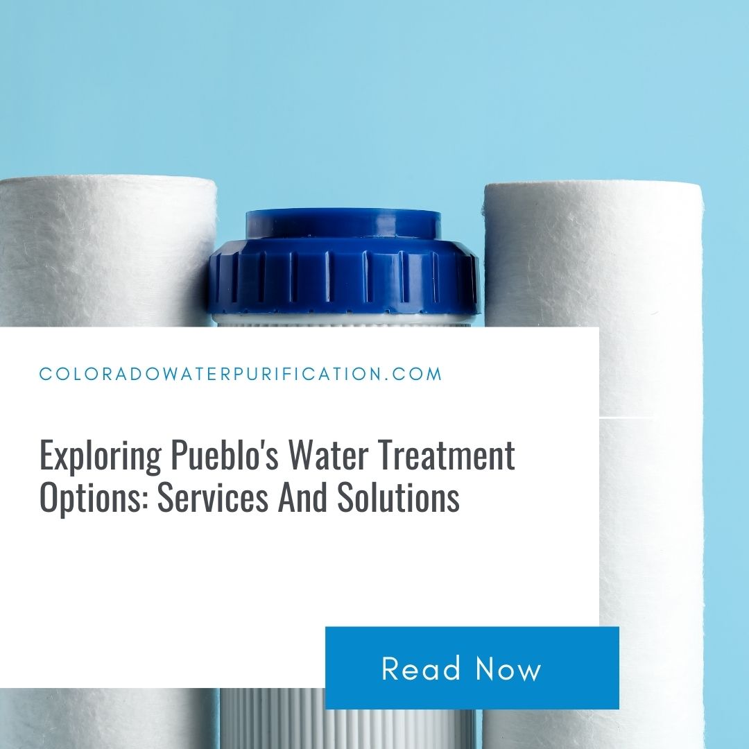 Exploring Pueblo’s Water Treatment Options: Services And Solutions