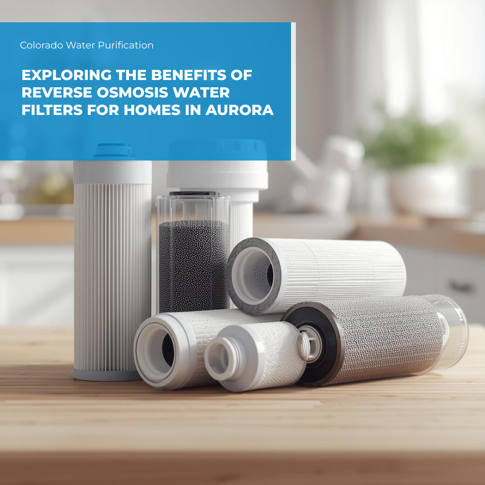 Exploring the Benefits of Reverse Osmosis Water Filters for Homes in Aurora