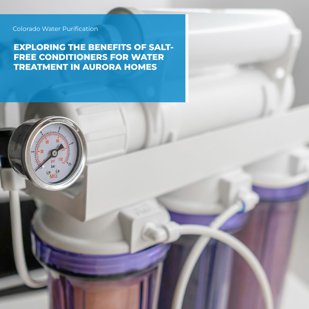 Exploring the Benefits of Salt-Free Conditioners for Water Treatment in Aurora Homes