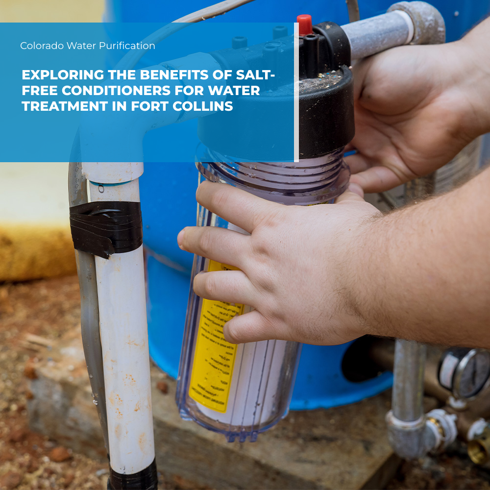 Exploring the Benefits of Salt-Free Conditioners for Water Treatment in Fort Collins
