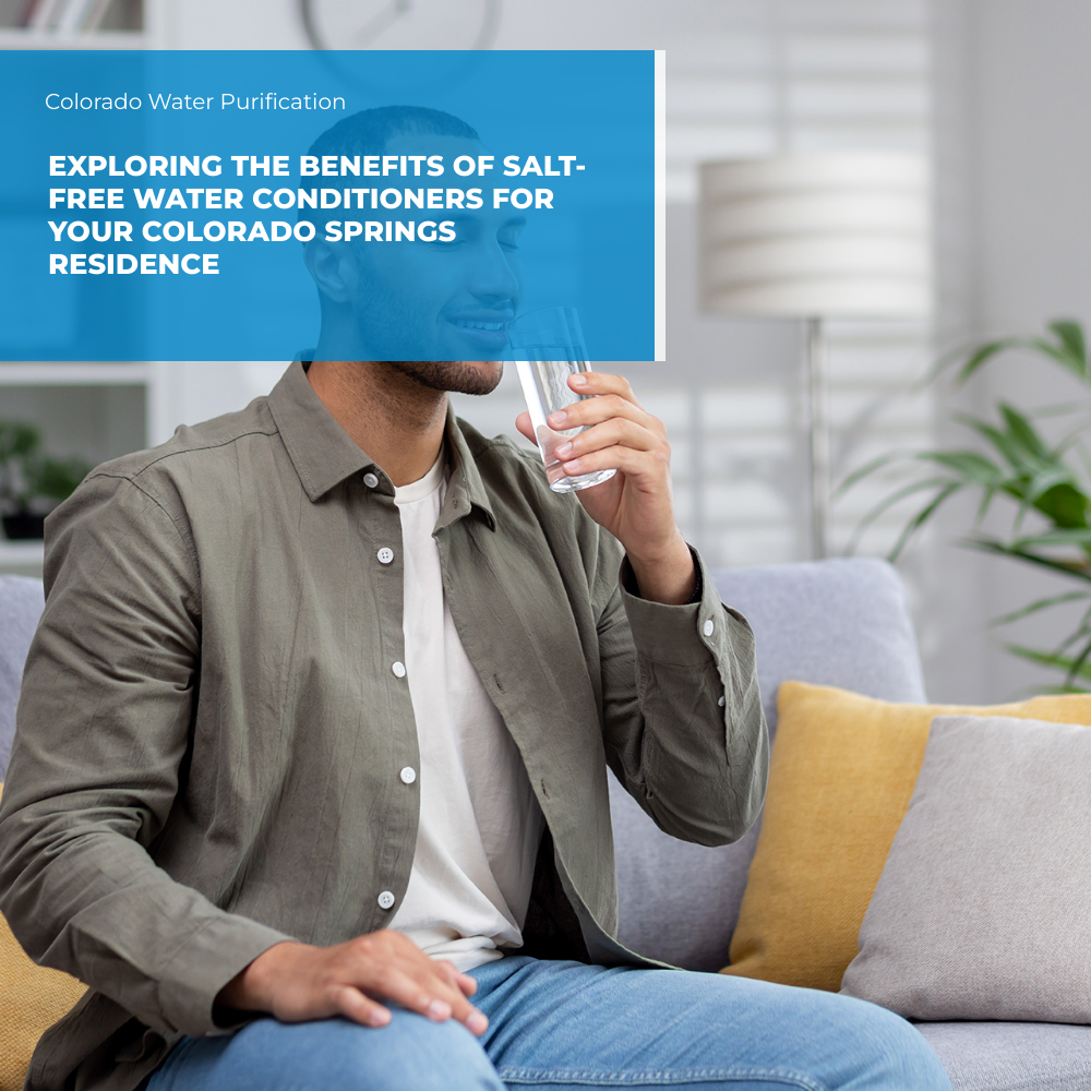 Exploring the Benefits of Salt-free Water Conditioners for Your Colorado Springs Residence
