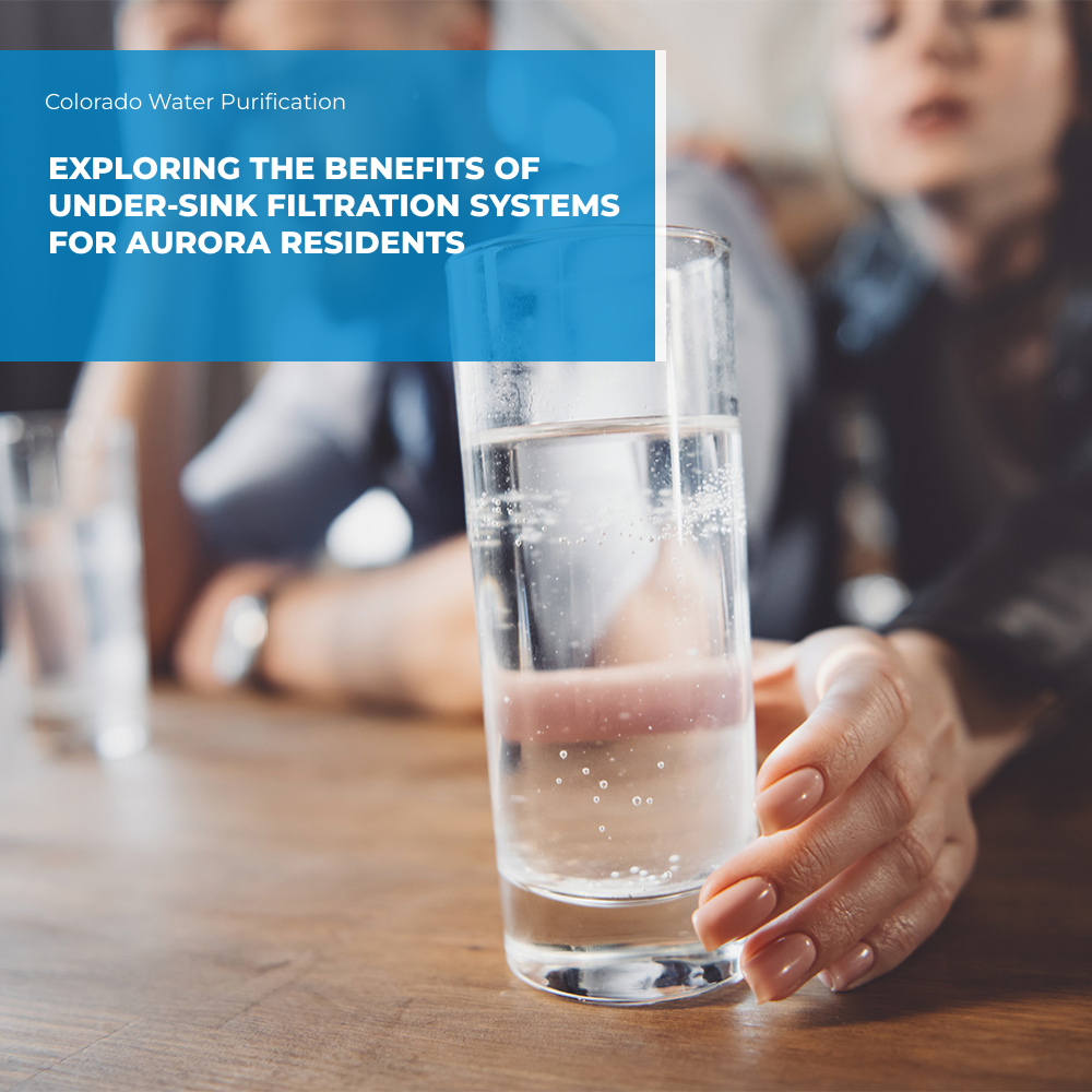 Exploring the Benefits of Under-Sink Filtration Systems for Aurora Residents