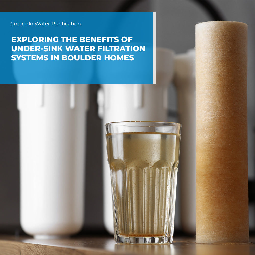 Exploring the Benefits of Under-Sink Water Filtration Systems in Boulder Homes