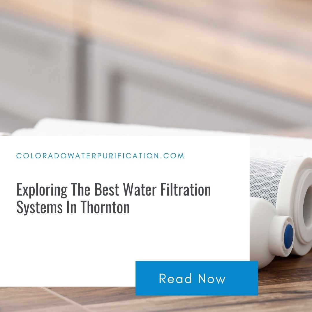 Exploring The Best Water Filtration Systems In Thornton