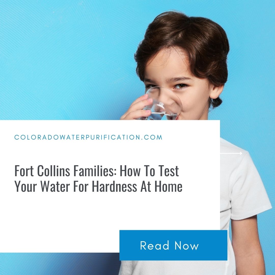 Fort Collins Families: How To Properly Test Your Water For Hardness At Home