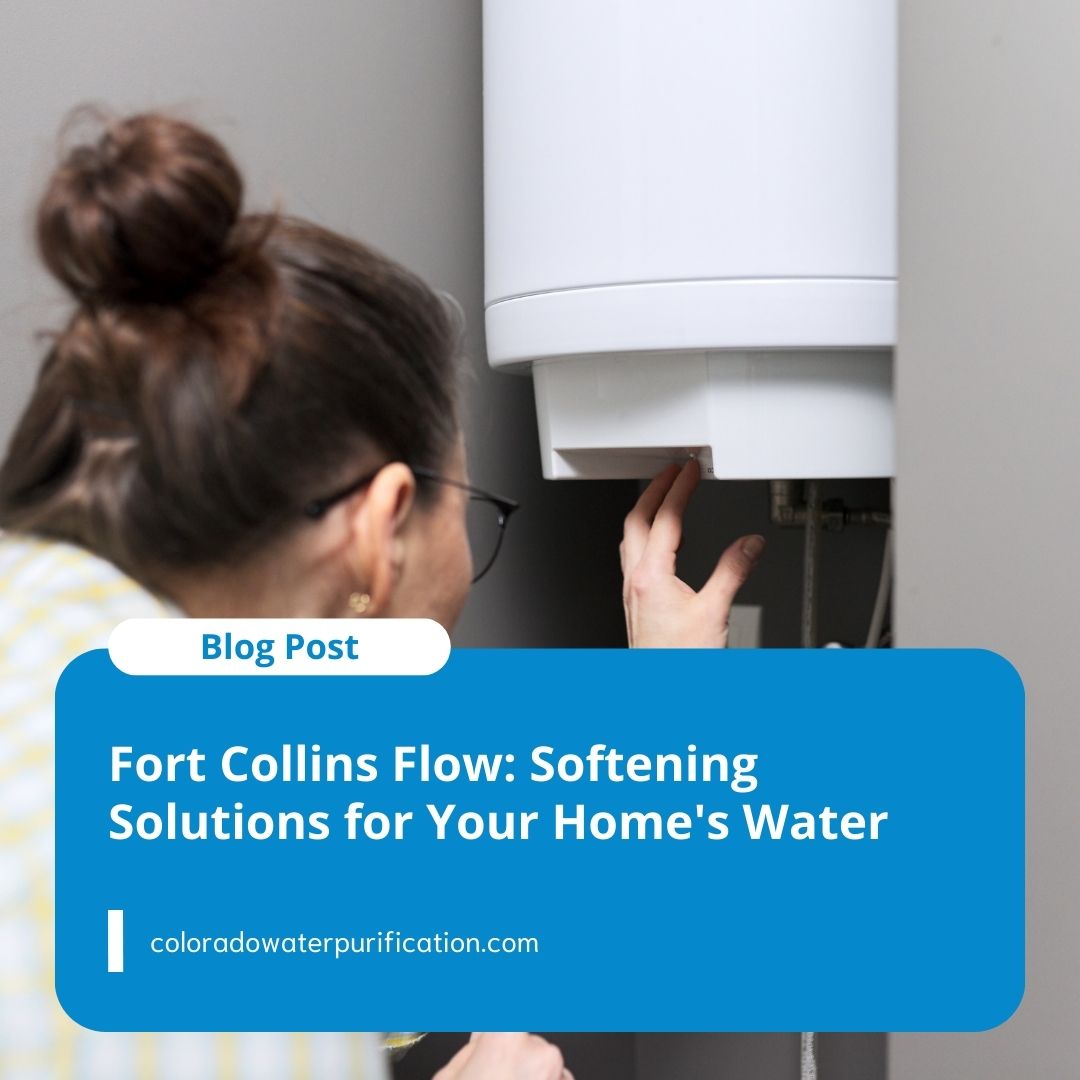 Fort Collins Flow: Softening Solutions for Your Home’s Water