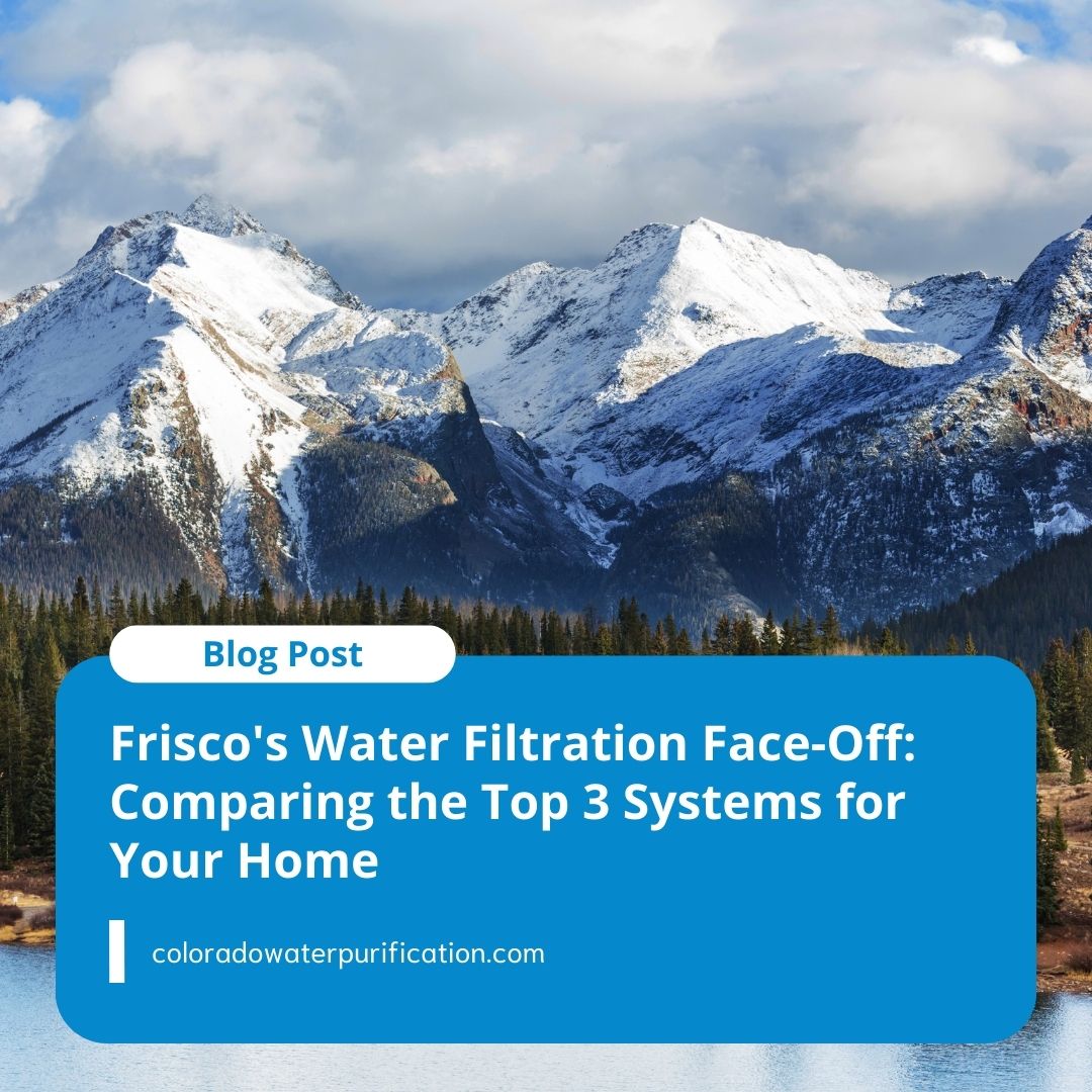 Frisco’s Water Filtration Face-Off: Comparing the Top 3 Systems for Your Home