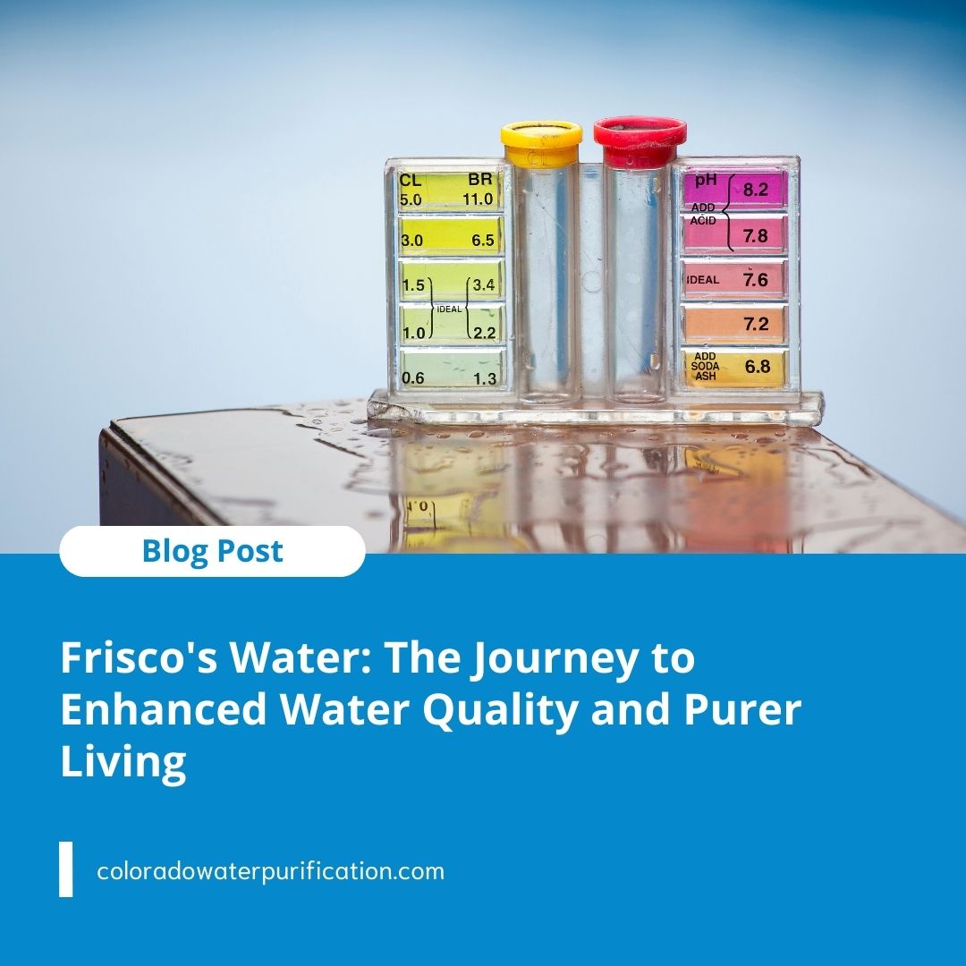 Frisco’s Water: The Journey to Enhanced Water Quality and Purer Living