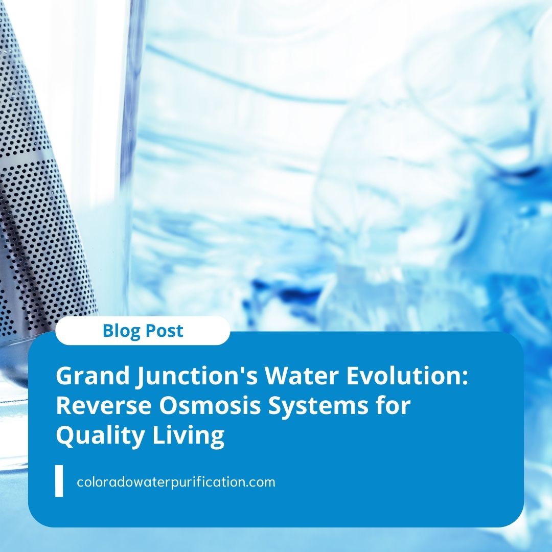 Grand Junction’s Water Evolution: Reverse Osmosis Systems for Quality Living