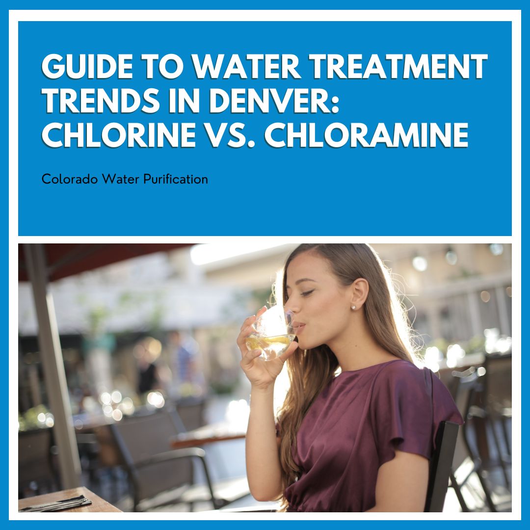 Guide to Water Treatment Trends In Denver: Chlorine vs. Chloramine