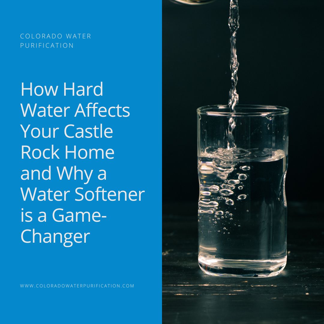 How Hard Water Affects Your Castle Rock Home and Why a Water Softener is a Game-Changer