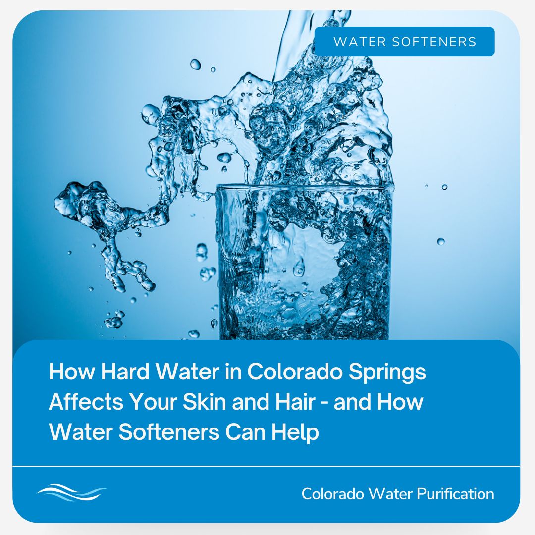 How Hard Water in Colorado Springs Affects Your Skin and Hair – and How Water Softeners Can Help