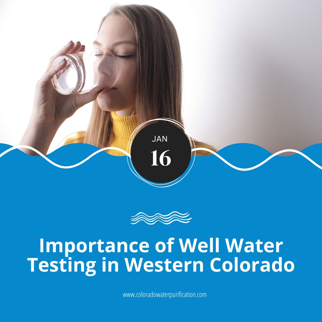 Importance of Well Water Testing in Western Colorado