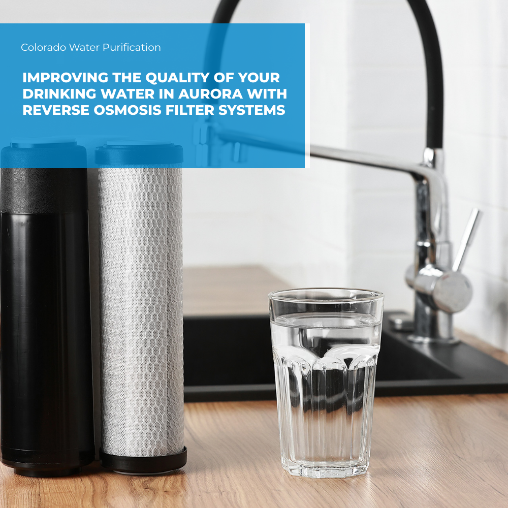 Improving the Quality of Your Drinking Water in Aurora with Reverse Osmosis Filter Systems