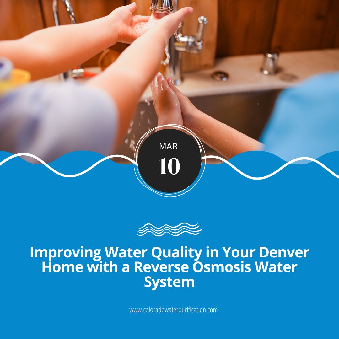 Improving Water Quality in Your Denver Home with a Reverse Osmosis Water System