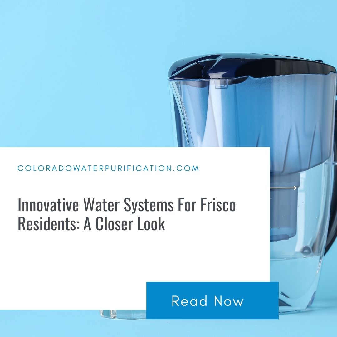 Innovative Water Systems For Frisco Residents: A Closer Look