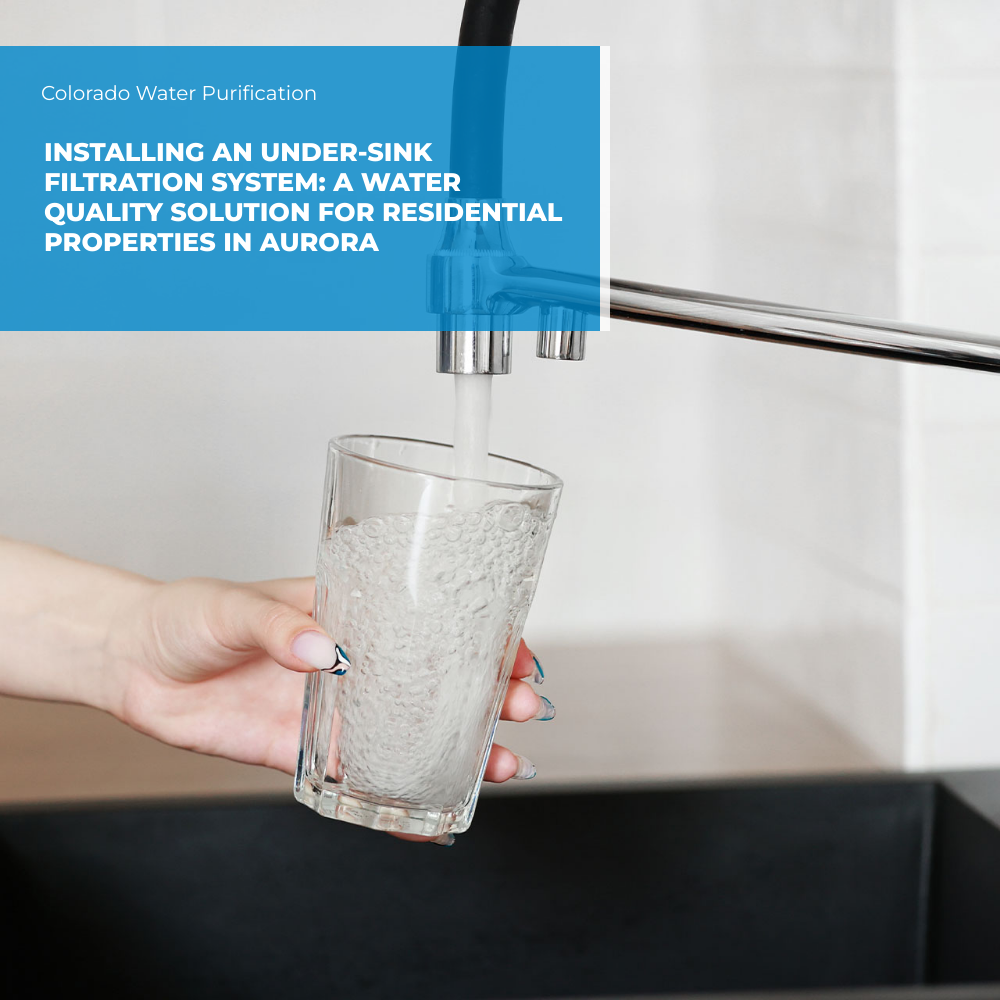 Installing an Under-Sink Filtration System: A Water Quality Solution for Residential Properties in Aurora