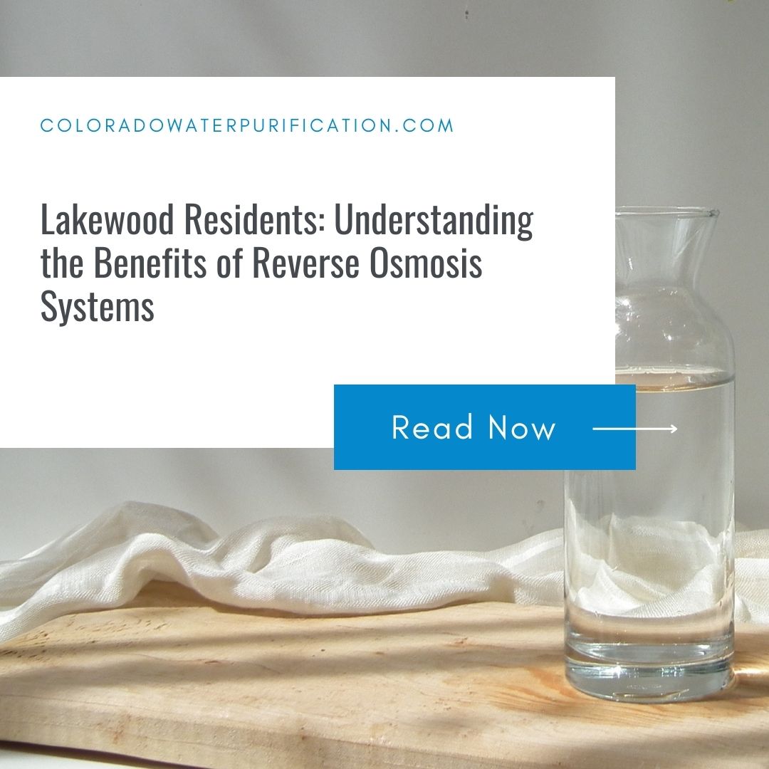 Lakewood Residents: Understanding the Benefits of Reverse Osmosis Systems