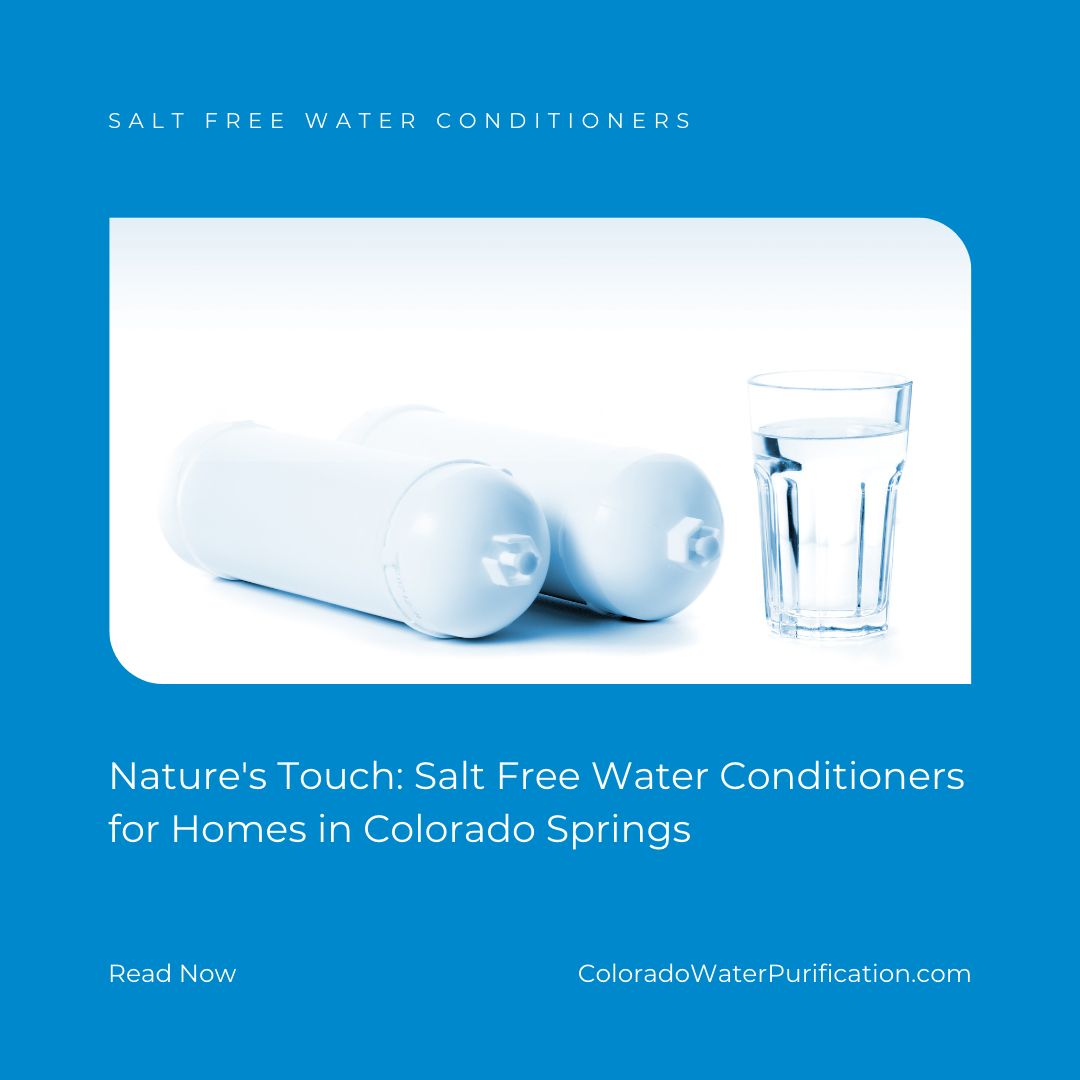 Nature’s Touch: Salt Free Water Conditioners for Homes in Colorado Springs